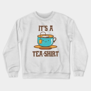 It's A Tea-Shirt Funny Crewneck Sweatshirt